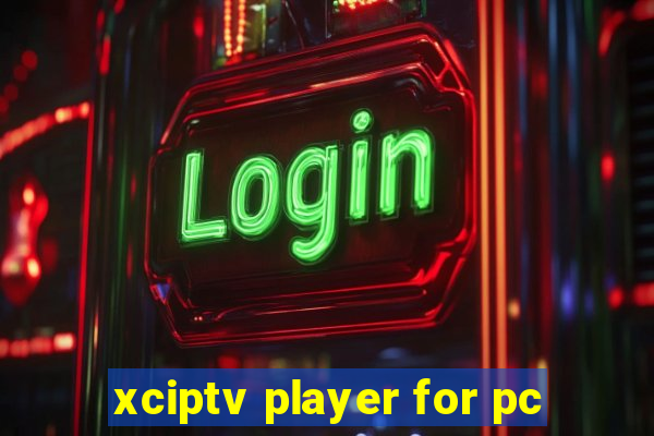 xciptv player for pc
